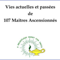 Vies Actuelles et Passées de 107 Maîtres Ascensionnés